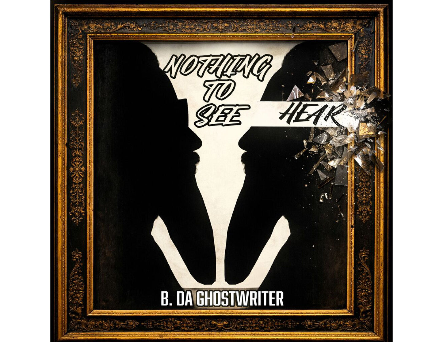 Nothing To See Hear - B. Da Ghostwriter